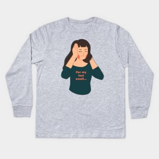 Per my last email Kids Long Sleeve T-Shirt